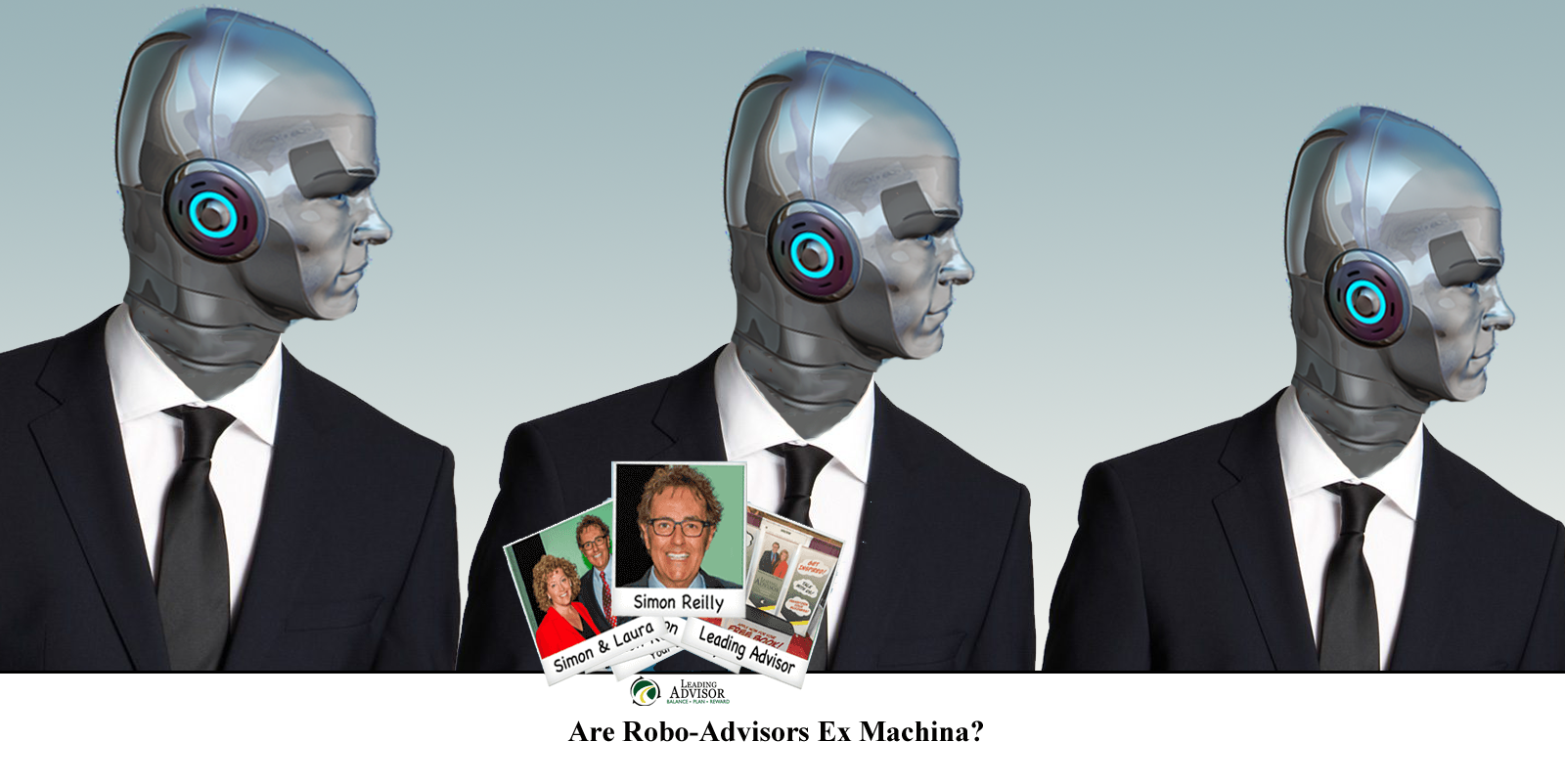 Are Robo Advisors Ex Machina Leading Advisor Simon Reilly Are Robo Advisors Ex Machina Leading Advisor Simon Reilly