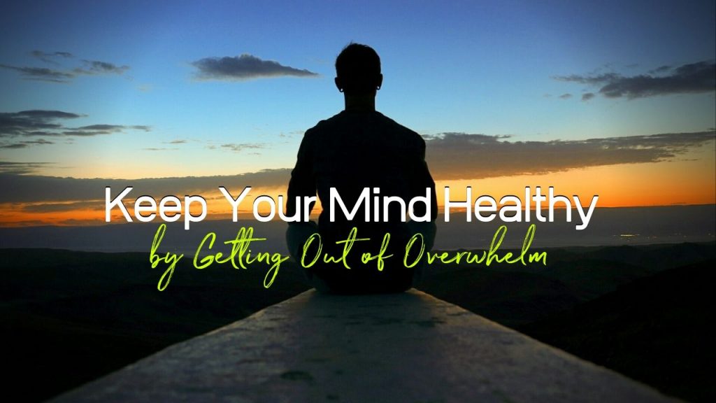 keep-your-mind-healthy-by-getting-out-of-overwhelm-leading-advisor