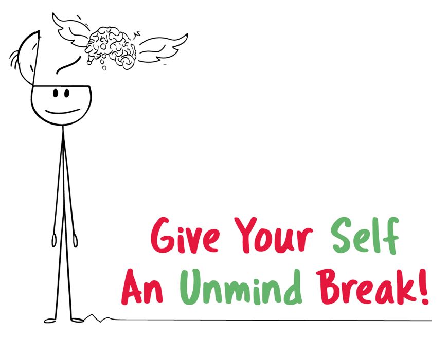 Give Your Self An Unmind Break