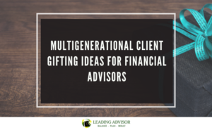 Multigenerational Client Gifting Ideas for Financial Advisors