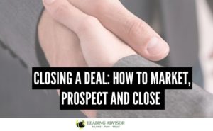 closing a deal: How to market, prospect and close
