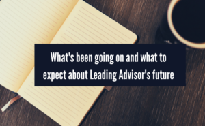 What's been going on and what to expect about Leading Advisor's future