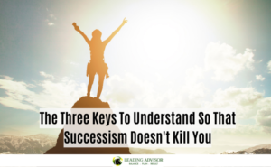 The Three Keys To Understand So That Successism Doesn't Kill You