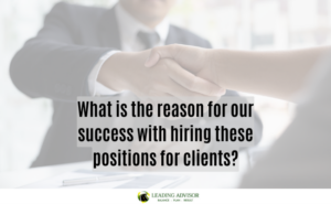 What is the reason for our success with hiring these positions for clients?